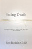 Facing Death : Finding Dignity, Hope and Healing at the End