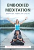 Embodied Meditation : Mindfulness, the Body, and Daily Life