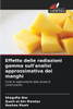Effetto delle radiazioni gamma sull'analisi approssimativa dei manghi