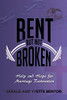 Bent But Not Broken : Help and Hope for Marriage Restoration