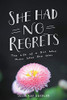 She Had No Regrets : The Life of a Girl Who Knew Who She Was