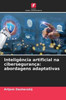 Inteligência artificial na cibersegurança: abordagens adaptativas