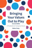 Bringing Your Values Out to Play : A Playbook on Company Values