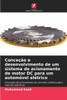 Conceção e desenvolvimento de um sistema de acionamento de motor DC para um automóvel elétrico