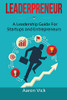 Leaderpreneur : A Leadership Guide For Startups and Entrepreneurs