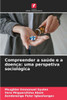 Compreender a saúde e a doença: uma perspetiva sociológica