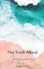 The Truth About Forgiveness : Learning to Forgive the Unforgivable