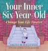 Your Inner Six Year Old : Change Your Life Forever - 9781734734058