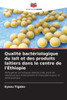 Qualité bactériologique du lait et des produits laitiers dans le centre de l'Éthiopie