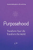 Purposehood : Transform Your Life, Transform the World - 9781734962901