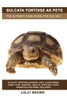 Sulcata Tortoise As Pets : The Ultimate Care Guide for Sulcata Tortoise