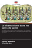 Le chamanisme dans les soins de santé
