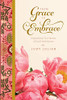 From Grace To Embrace: Inspirational True Stories of God's Faithfulness