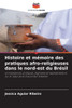 Histoire et mémoire des pratiques afro-religieuses dans le nord-est du Brésil