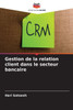 Gestion de la relation client dans le secteur bancaire
