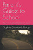 Parent's Guide to School: A Guide to Navigating the Process with Support