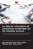 Le rôle du consultant en marketing numérique sur les réseaux sociaux