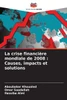 La crise financière mondiale de 2008: Causes, impacts et solutions