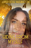 Hiding from Myself : My Complicated Rebirth Into Womanhood and My Own Skin