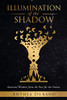 Illumination of the Shadow : Ancestral Wisdom from the Past for the Future