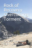 Rock of Recovery Overcoming Torment : Christian Enabler/Addiction Recovery