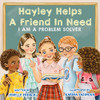 Hayley Helps a Friend in Need : I Am a Problem Solver Series - 9781735652139