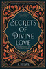 Secrets of Divine Love : A Spiritual Journey Into the Heart of Islam - 9781734231243