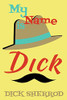 My Name is Dick: Laughter and Lessons From Living Life As A "Real Dick" - 9781734689112