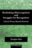 Rethinking Misrecognition and Struggles for Recognition : Critical Theory Beyond Honneth