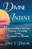 Divine Intent : Understand God's True Purpose in Creating a World of Grandeur and Beauty
