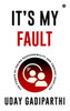 It's My Fault: The Power of Taking Responsibility and Owning Your Life