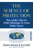 The Science of Protection : How Leaders Gain An Unfair Advantage To Create Stellar Success