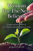 Wisdom for the New Believer : Preparing New Believers for a Relationship with Jesus Christ