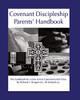 Covenant Discipleship Parents' Handbook : The Handbook for a New Sort of Communicants' Class