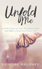 Unfold Me : Unfold Layers of Your Wounded Heart and Begin Living Your Dream Life - 9781777370015