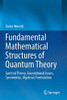Fundamental Mathematical Structures of Quantum Theory : Spectral Theory, Foundational Issues, Symmetries, Algebraic Formulation