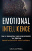 Emotional Intelligence : How to Improve Your Leadership and Master Your Emotions (Improve Your Social Skills and Self-confidence)