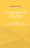 Paracelsus Zirkus: Die verrückte Geschichte von Schlangenfrau und Emmentalerherz