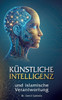 Künstliche Intelligenz und islamische Verantwortung