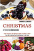 Christmas Cookbook : Great Recipes for Your Christmas Dinner From Start to Finish (From the Christmas Shortbread Cookbook to the Table)