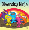 Diversity Ninja : An Anti-racist, Diverse Children's Book About Racism and Prejudice, and Practicing Inclusion, Diversity, and Equality