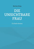 Die unsichtbare Frau: Ein Berlin Roman