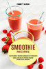 Smoothie Recipes : Best Strawberry Smoothie Cookbook Ever for Beginners (Simple, Easy and Very Healthy Smoothie Recipes Green Smoothies)