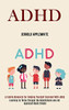 Adhd : Learning to Thrive Through the Mindfulness and Act Approach Made Simple (A Family Resource for Helping Yourself Succeed With Adhd)