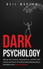 Dark Psychology : Master Persuasion, Negotiation, and NLP and Unlock the Power of Understanding Manipulation, Deception, and Human Behavior