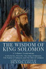 The Wisdom of King Solomon : A Volume Containing: Ecclesiastes, Proverbs, the Song of Solomon, the Psalms of Solomon, and the Odes of Solomon