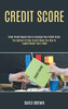 Credit Score : The System of Clear Credit Shows You How to Legally Repair Your Credit (Great Credit Repair Tips to Increase Your Credit Score)