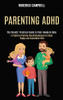 Parenting Adhd : A Practical Positive Parenting Manual to Raise Happy and Successful Kids (The Parents' Practical Guide to Their Newborn Baby)