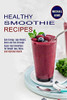 Healthy Smoothie Recipes : Super Food Smoothies for Weight Loss, Detox, and Improved Health (Gain Energy, Lose Weight, Detox and Feel Stronger)