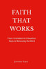 Faith That Works: From Limitation to Liberation: Keys to Renewing the Mind